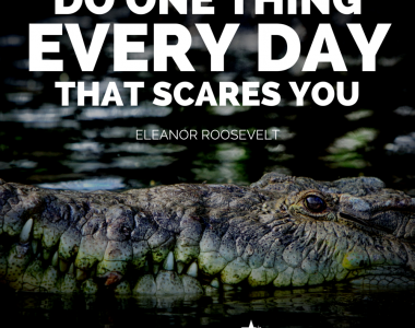 DO ONE THING EVERYDAY THAT SCARES YOU
